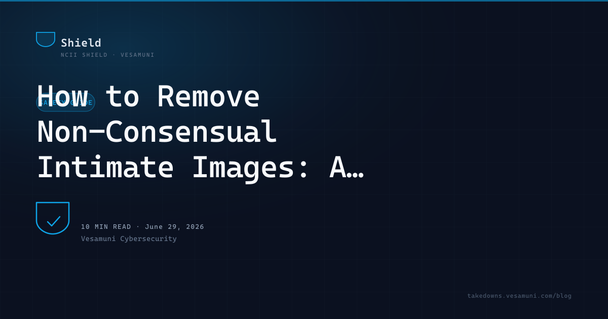 How to Remove Non-Consensual Intimate Images: A Step-by-Step Guide for Survivors